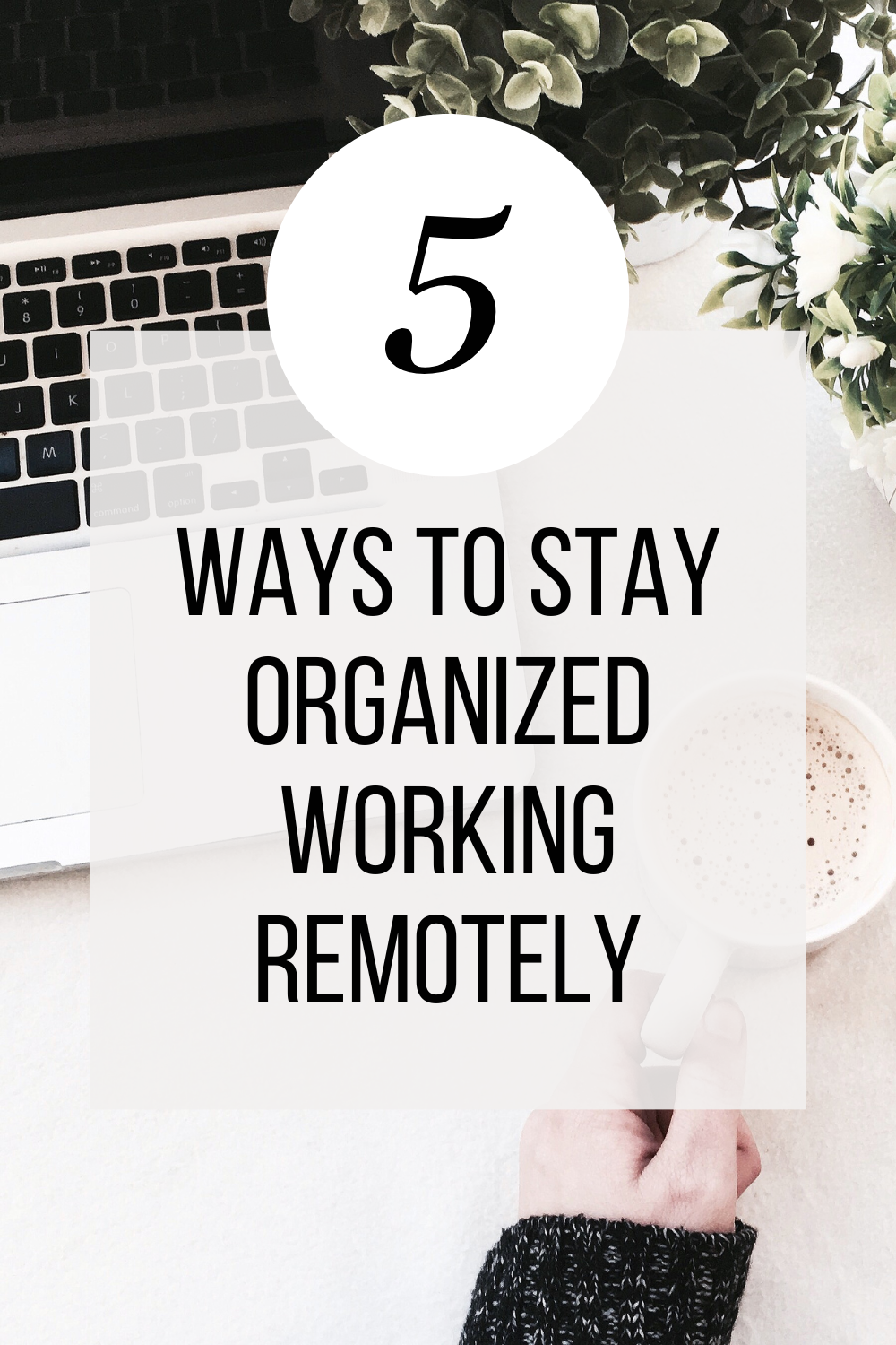 Maximizing Your Productivity: 5 Ways to Stay Organized When Working Remotely