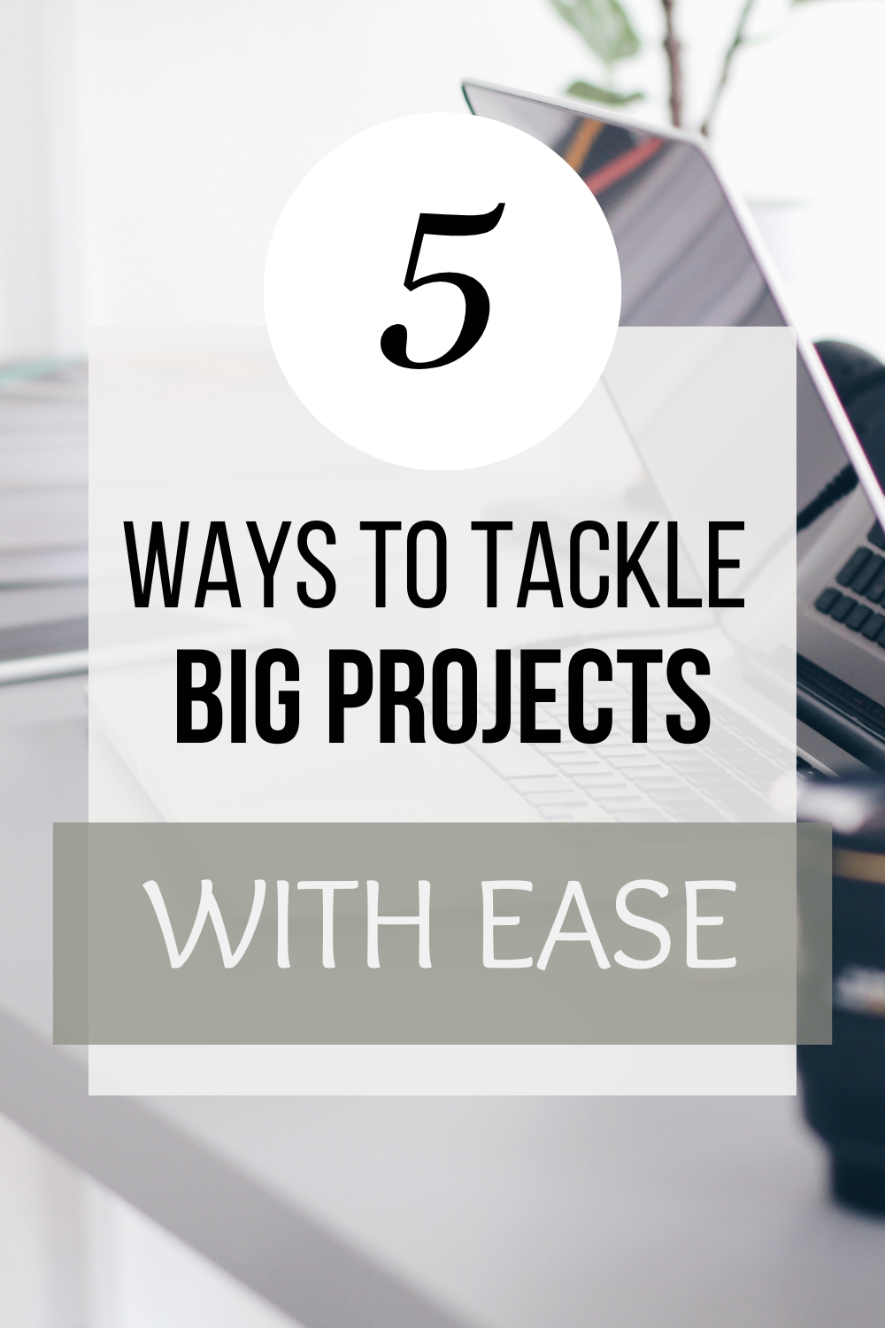 From Chaos to Order: 5 Ways to Tackle Big Projects with Ease