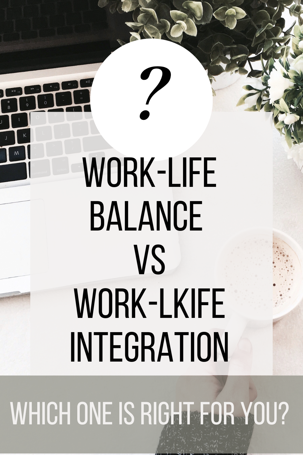 Work-Life Balance vs. Work-Life Integration: Which is the Right Fit for You?