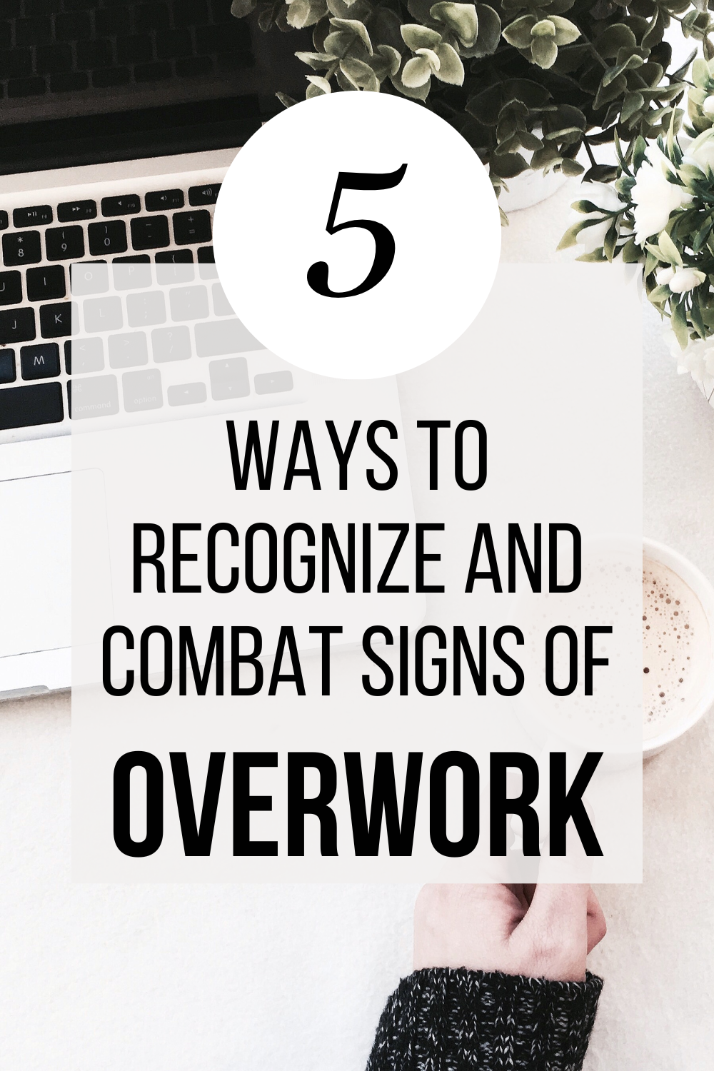 From Burnout to Balance: 5 Ways to Recognize and Combat the Signs of Overwork